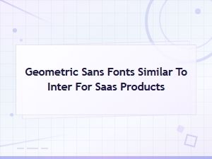 Geometric Sans Fonts Similar to Inter for Saas Product Design