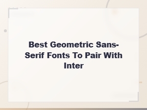 Best Geometric Sans-Serif Fonts to Pair with Inter