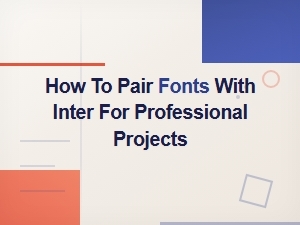 Best Font Pairings with Inter for Professional Design Projects