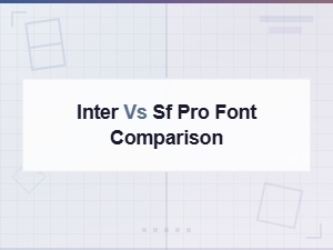 Inter vs Sf Pro Font: Which Sans-Serif Is Better?